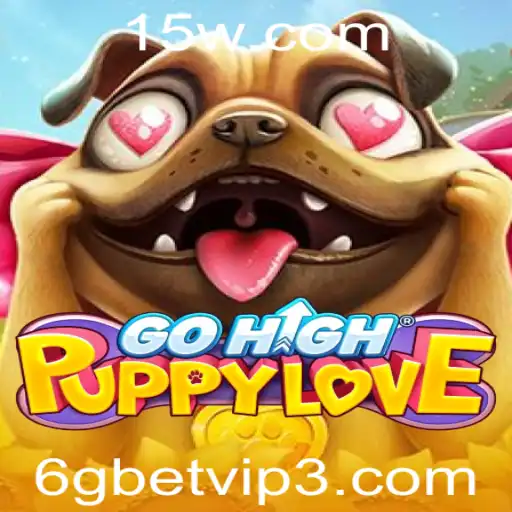 6gbet vip | Descubra o Mundo Encantador de GoHighPuppyLove